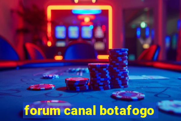 forum canal botafogo